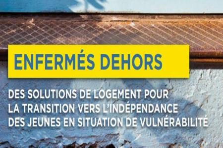 Rapport de la FEANTSA & La Fondation Abbé Pierre: Enfermés dehors - Des solutions de logement pour la transition vers l'indépendence des jeunes en situation de vulnérabilité