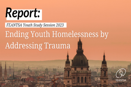 Ending Youth Homelessness by Addressing Trauma: Report of the study session held by FEANTSA Youth